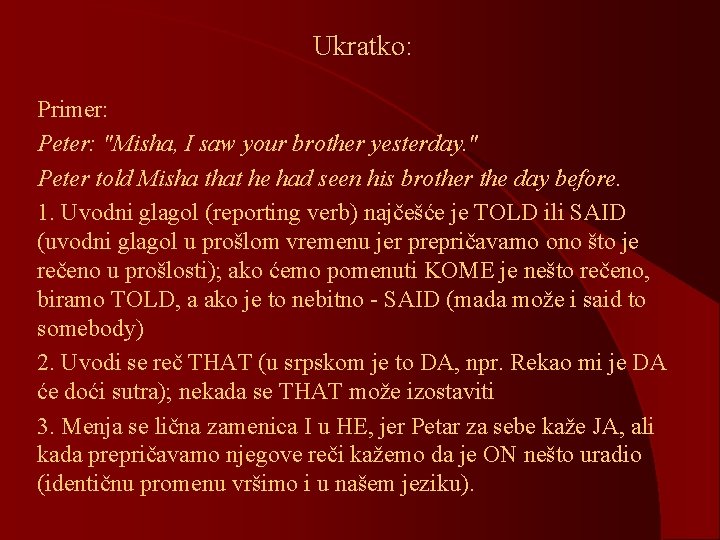 Ukratko: Primer: Peter: "Misha, I saw your brother yesterday. " Peter told Misha that