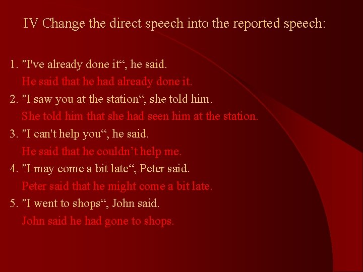 IV Change the direct speech into the reported speech: 1. "I've already done it“,