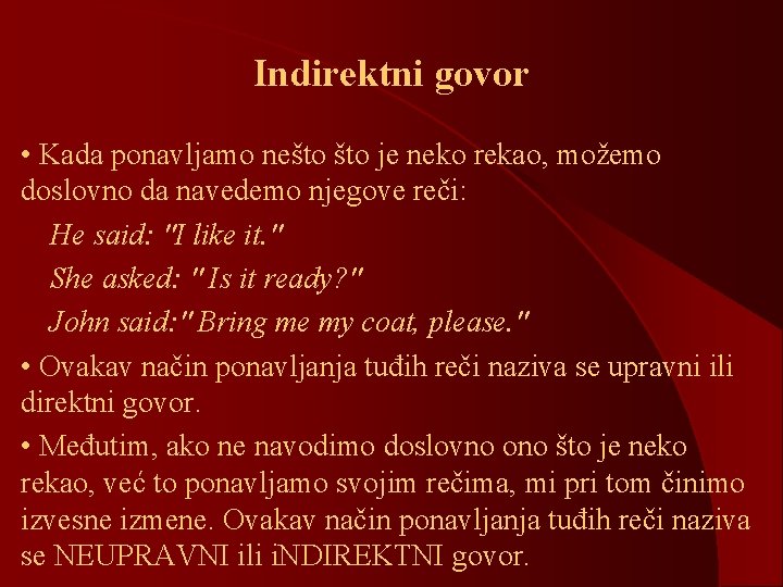 Indirektni govor • Kada ponavljamo nešto je neko rekao, možemo doslovno da navedemo njegove