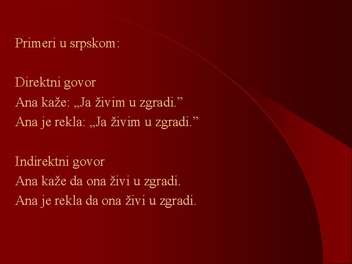 Primeri u srpskom: Direktni govor Ana kaže: „Ja živim u zgradi. ” Ana je