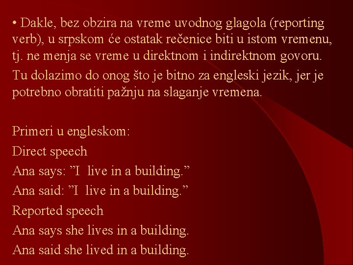  • Dakle, bez obzira na vreme uvodnog glagola (reporting verb), u srpskom će