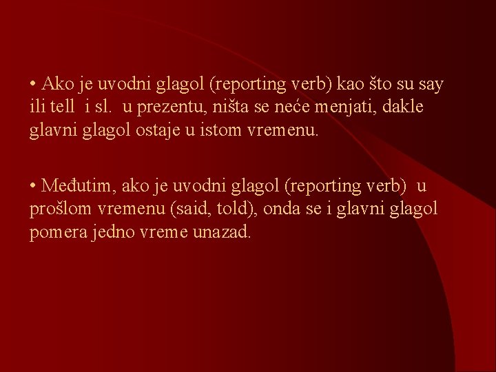  • Ako je uvodni glagol (reporting verb) kao što su say ili tell