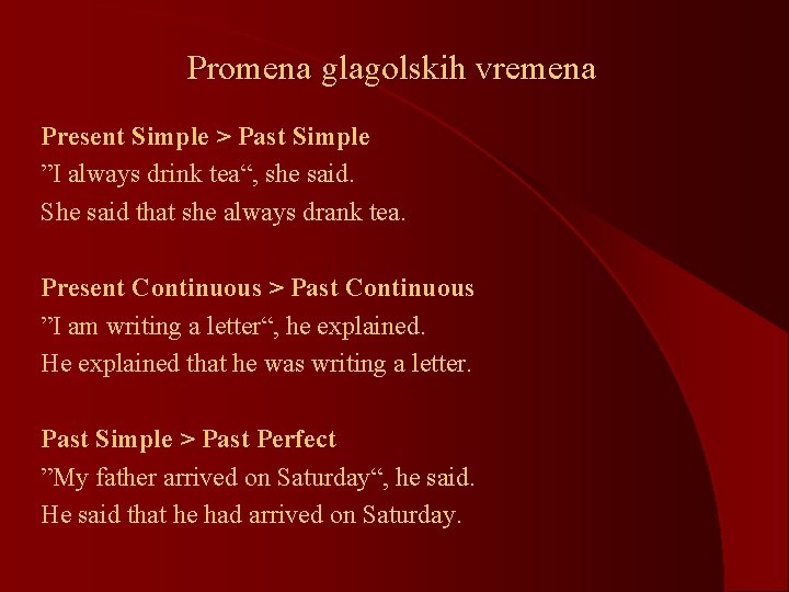 Promena glagolskih vremena Present Simple > Past Simple ”I always drink tea“, she said.