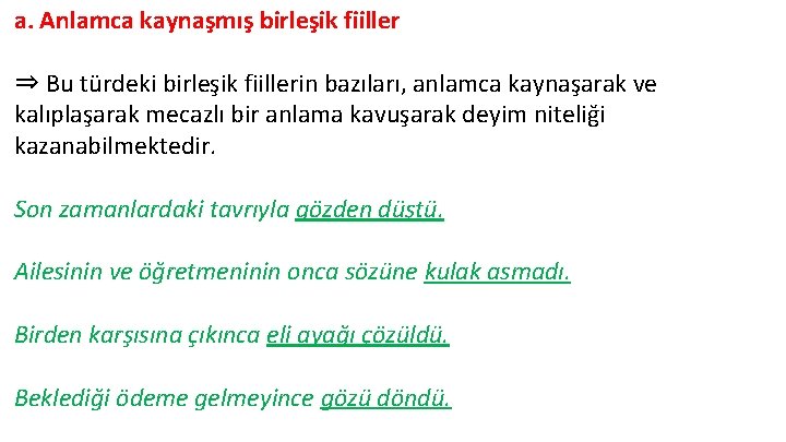 a. Anlamca kaynaşmış birleşik fiiller ⇒ Bu türdeki birleşik fiillerin bazıları, anlamca kaynaşarak ve