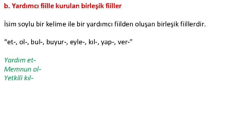 b. Yardımcı fiille kurulan birleşik fiiller İsim soylu bir kelime ile bir yardımcı fiilden