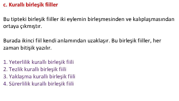 c. Kurallı birleşik fiiller Bu tipteki birleşik fiiller iki eylemin birleşmesinden ve kalıplaşmasından ortaya