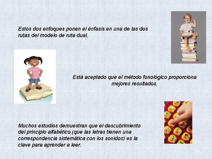 Estos dos enfoques ponen el énfasis en una de las dos rutas del modelo