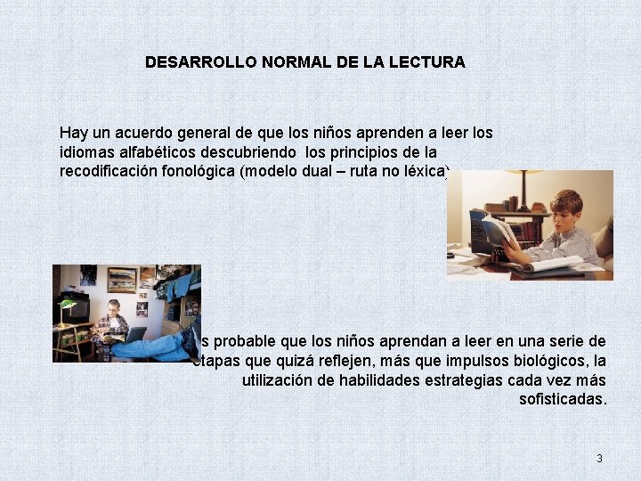 DESARROLLO NORMAL DE LA LECTURA Hay un acuerdo general de que los niños aprenden