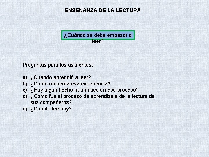 ENSENANZA DE LA LECTURA ¿Cuándo se debe empezar a leer? Preguntas para los asistentes: