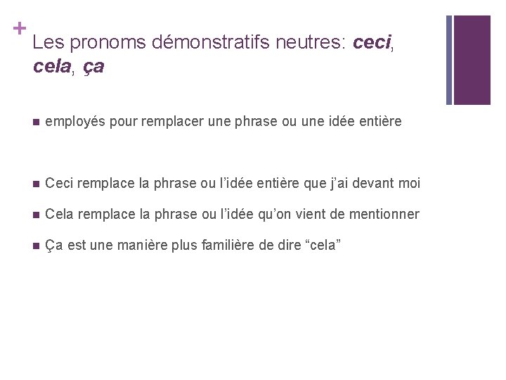 + Les pronoms démonstratifs neutres: ceci, cela, ça n employés pour remplacer une phrase