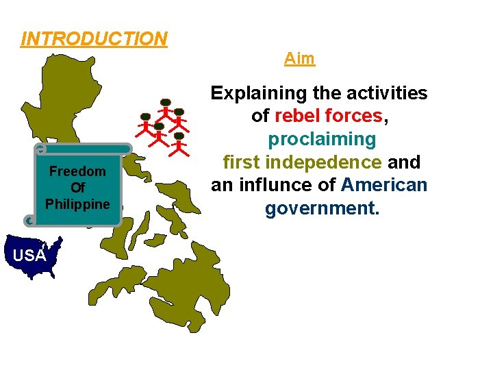 INTRODUCTION Freedom Of Philippine USA Aim Explaining the activities of rebel forces, proclaiming first