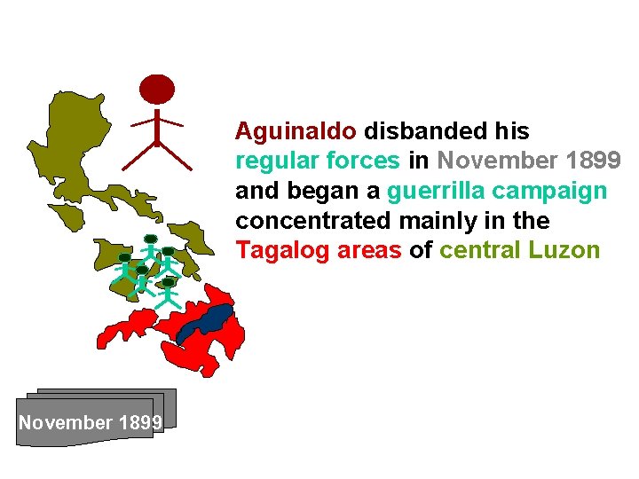 Aguinaldo disbanded his regular forces in November 1899 and began a guerrilla campaign concentrated