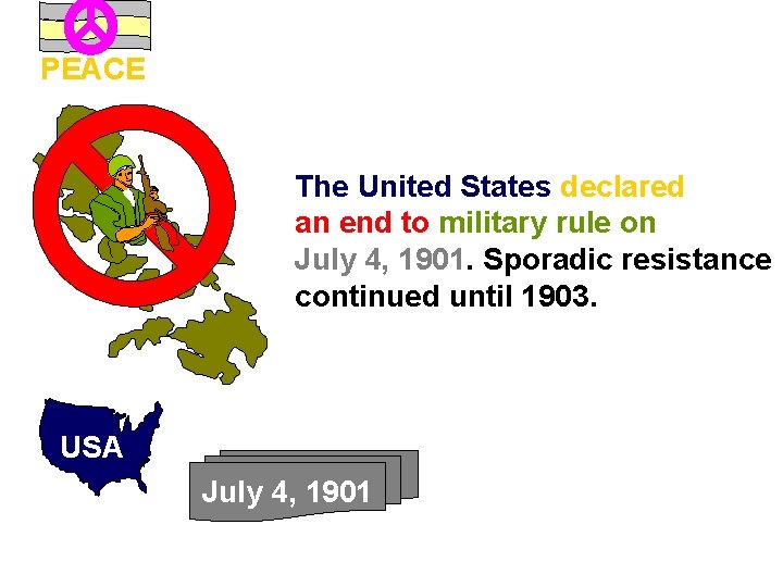 PEACE The United States declared an end to military rule on July 4, 1901.