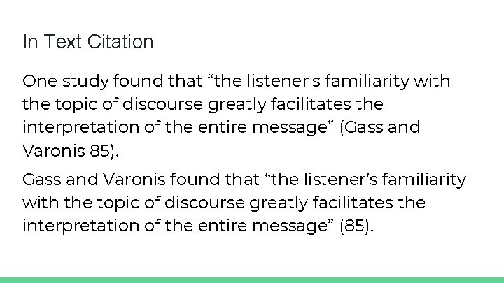 In Text Citation One study found that “the listener's familiarity with the topic of