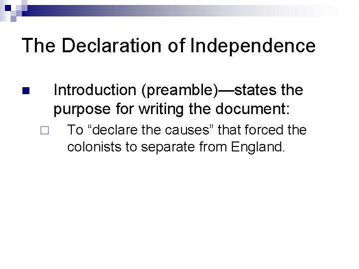 The Declaration of Independence Introduction (preamble)—states the purpose for writing the document: n ¨