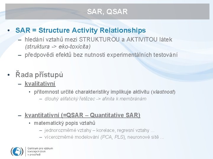 SAR, QSAR • SAR = Structure Activity Relationships – hledání vztahů mezi STRUKTUROU a