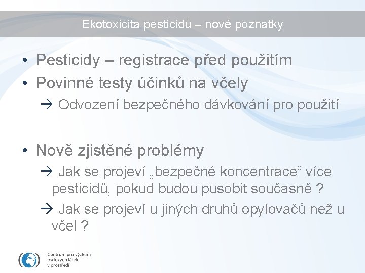 Ekotoxicita pesticidů – nové poznatky • Pesticidy – registrace před použitím • Povinné testy