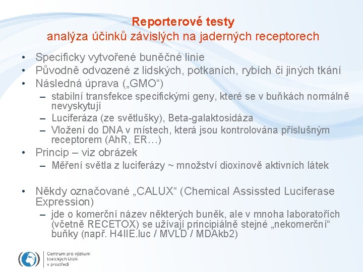 Reporterové testy analýza účinků závislých na jaderných receptorech • Specificky vytvořené buněčné linie •