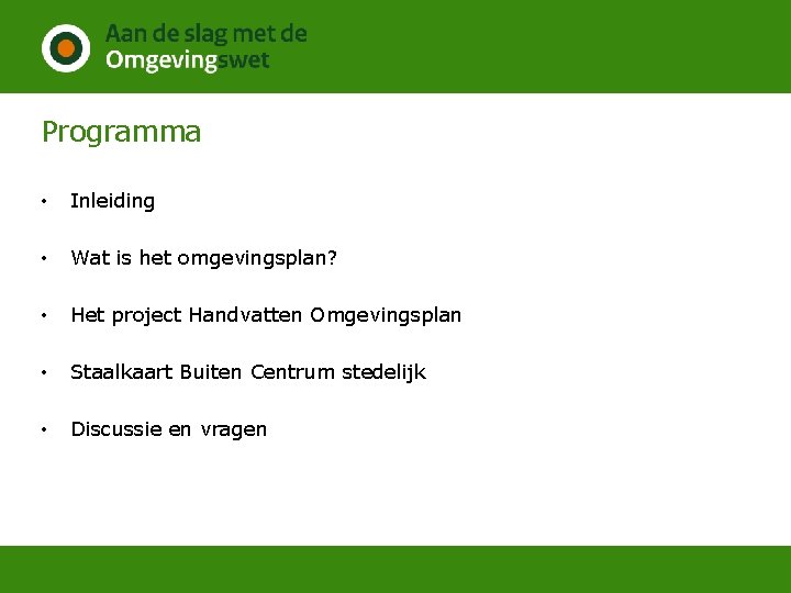 Programma • Inleiding • Wat is het omgevingsplan? • Het project Handvatten Omgevingsplan •