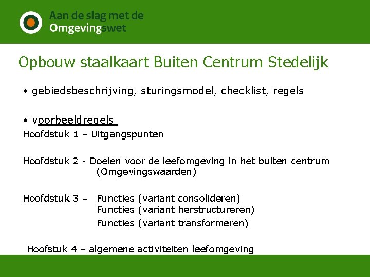 Opbouw staalkaart Buiten Centrum Stedelijk • gebiedsbeschrijving, sturingsmodel, checklist, regels • voorbeeldregels Hoofdstuk 1