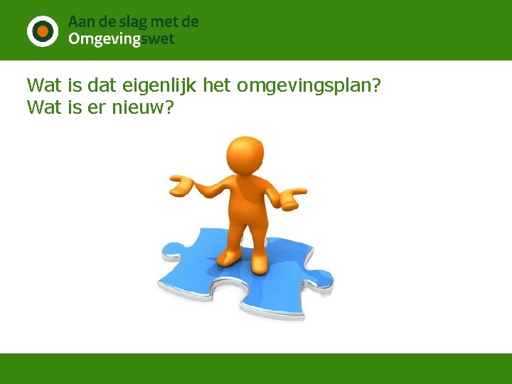 Wat is dat eigenlijk het omgevingsplan? Wat is er nieuw? 