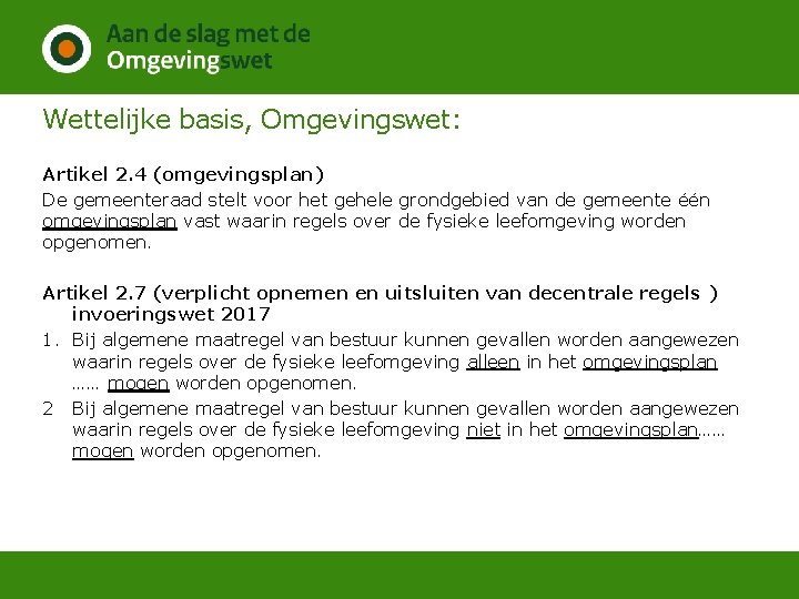 Wettelijke basis, Omgevingswet: Artikel 2. 4 (omgevingsplan) De gemeenteraad stelt voor het gehele grondgebied