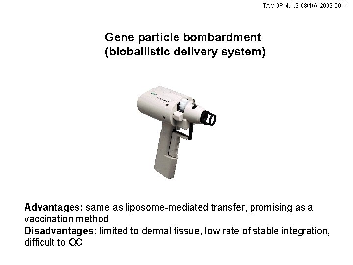 TÁMOP-4. 1. 2 -08/1/A-2009 -0011 Gene particle bombardment (bioballistic delivery system) Advantages: same as