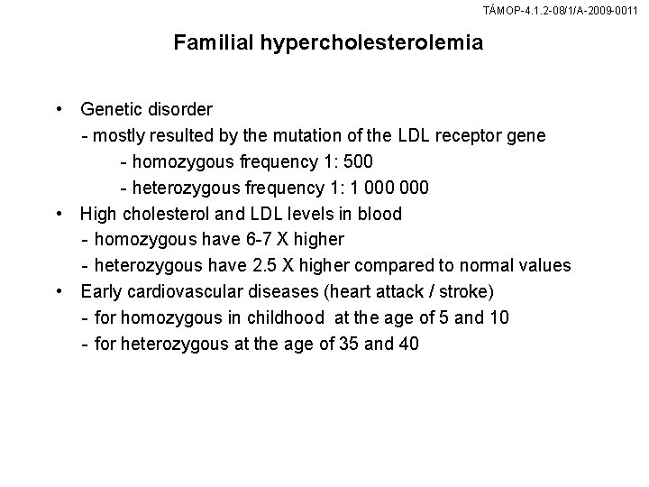 TÁMOP-4. 1. 2 -08/1/A-2009 -0011 Familial hypercholesterolemia • Genetic disorder - mostly resulted by