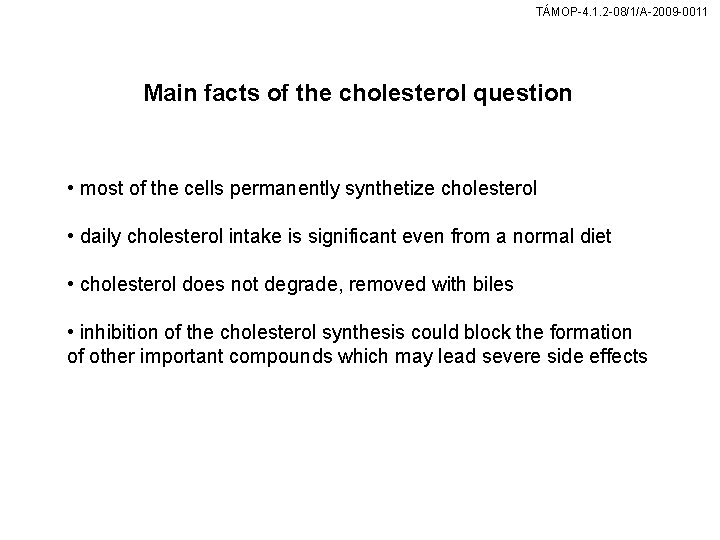 TÁMOP-4. 1. 2 -08/1/A-2009 -0011 Main facts of the cholesterol question • most of