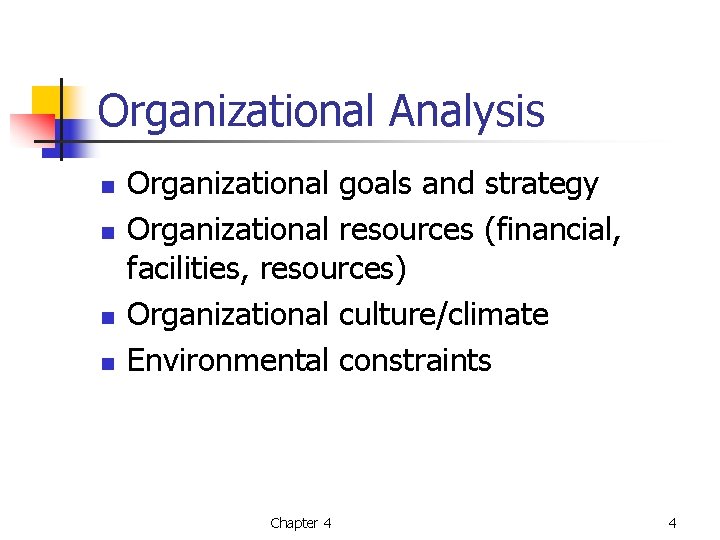 Organizational Analysis n n Organizational goals and strategy Organizational resources (financial, facilities, resources) Organizational