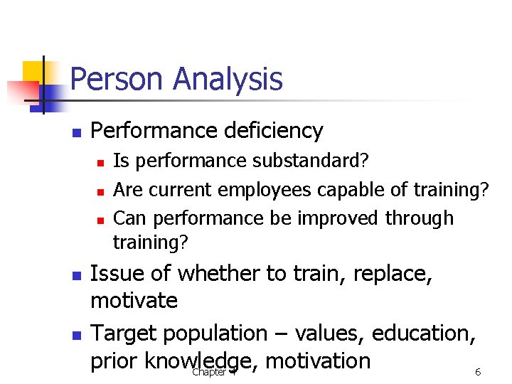 Person Analysis n Performance deficiency n n n Is performance substandard? Are current employees