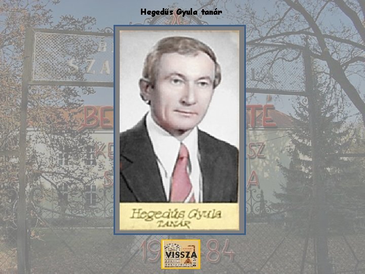 Hegedűs Gyula tanár VISSZA 
