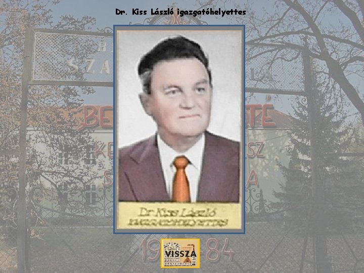 Dr. Kiss László igazgatóhelyettes VISSZA 