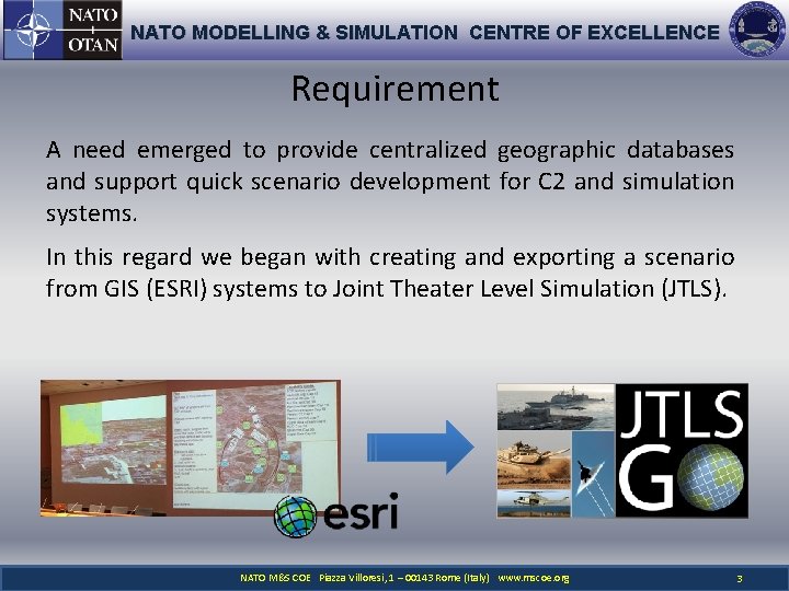 NATO MODELLING & SIMULATION CENTRE OF EXCELLENCE Requirement A need emerged to provide centralized