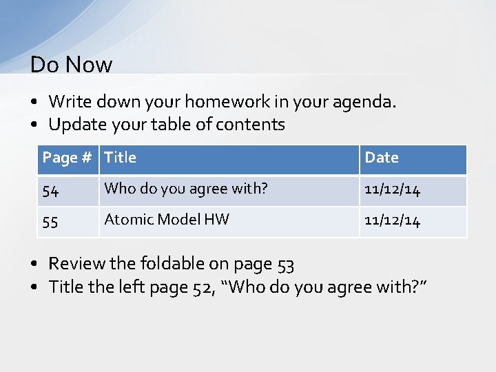 Do Now • Write down your homework in your agenda. • Update your table