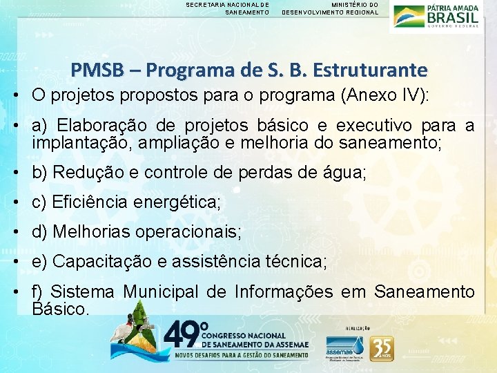 SECRETARIA NACIONAL DE SANEAMENTO MINISTÉRIO DO DESENVOLVIMENTO REGIONAL PMSB – Programa de S. B. SECRETARIA NACIONAL DE SANEAMENTO MINISTÉRIO DO DESENVOLVIMENTO REGIONAL PMSB – Programa de S. B.