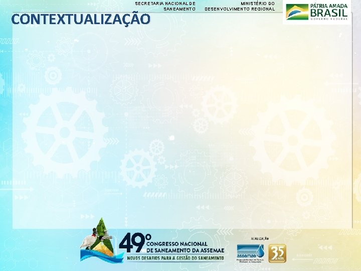 SECRETARIA NACIONAL DE SANEAMENTO CONTEXTUALIZAÇÃO MINISTÉRIO DO DESENVOLVIMENTO REGIONAL 