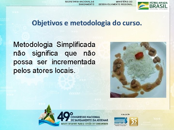 SECRETARIA NACIONAL DE SANEAMENTO MINISTÉRIO DO DESENVOLVIMENTO REGIONAL Objetivos e metodologia do curso. Metodologia