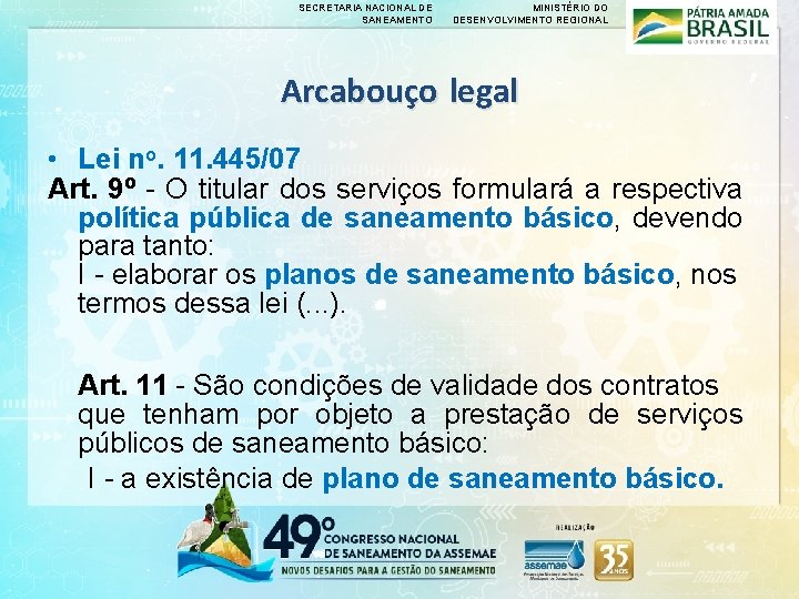 SECRETARIA NACIONAL DE SANEAMENTO MINISTÉRIO DO DESENVOLVIMENTO REGIONAL Arcabouço legal • Lei no. 11.