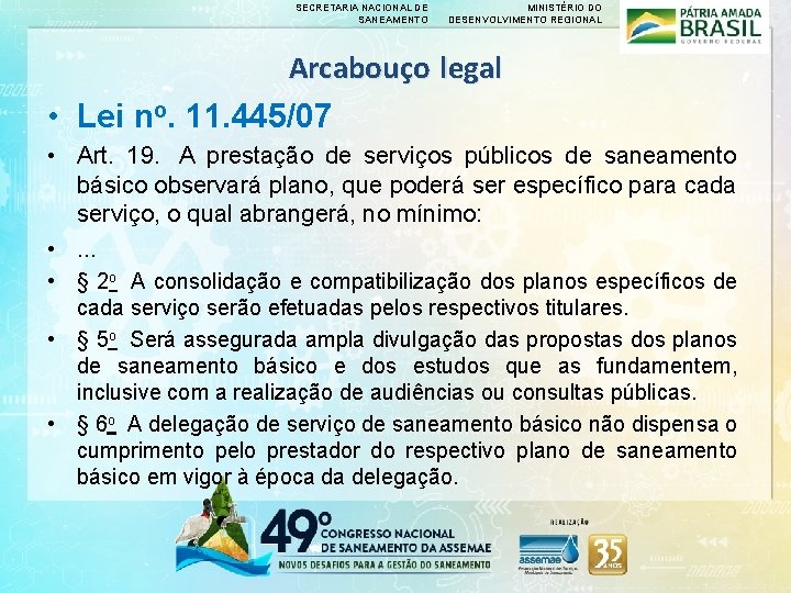 SECRETARIA NACIONAL DE SANEAMENTO MINISTÉRIO DO DESENVOLVIMENTO REGIONAL Arcabouço legal • Lei no. 11.