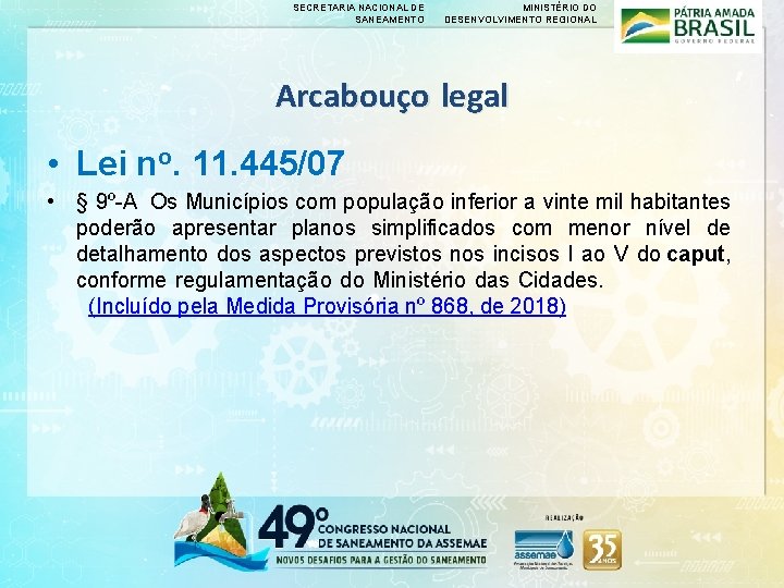 SECRETARIA NACIONAL DE SANEAMENTO MINISTÉRIO DO DESENVOLVIMENTO REGIONAL Arcabouço legal • Lei no. 11.