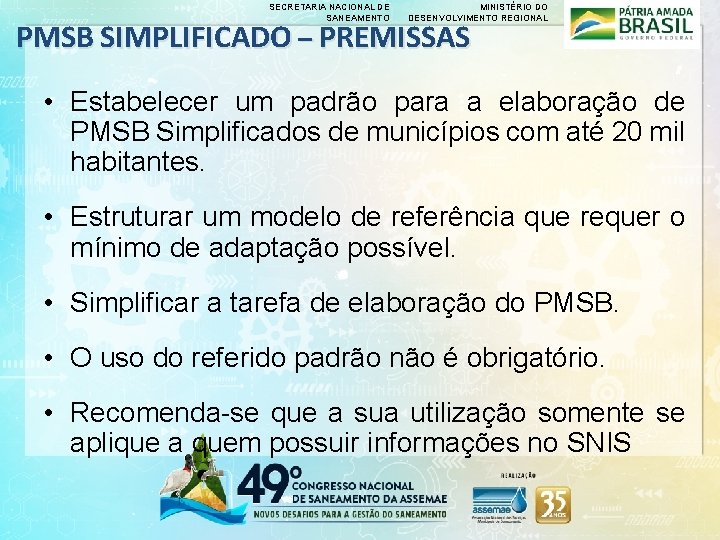 SECRETARIA NACIONAL DE SANEAMENTO MINISTÉRIO DO DESENVOLVIMENTO REGIONAL PMSB SIMPLIFICADO – PREMISSAS • Estabelecer