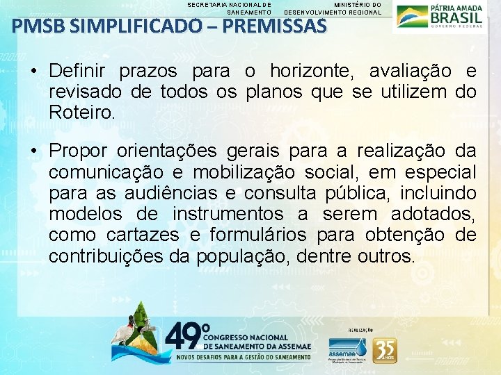 SECRETARIA NACIONAL DE SANEAMENTO MINISTÉRIO DO DESENVOLVIMENTO REGIONAL PMSB SIMPLIFICADO – PREMISSAS • Definir