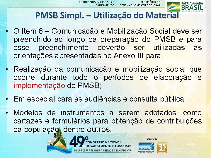 SECRETARIA NACIONAL DE SANEAMENTO MINISTÉRIO DO DESENVOLVIMENTO REGIONAL PMSB Simpl. – Utilização do Material SECRETARIA NACIONAL DE SANEAMENTO MINISTÉRIO DO DESENVOLVIMENTO REGIONAL PMSB Simpl. – Utilização do Material