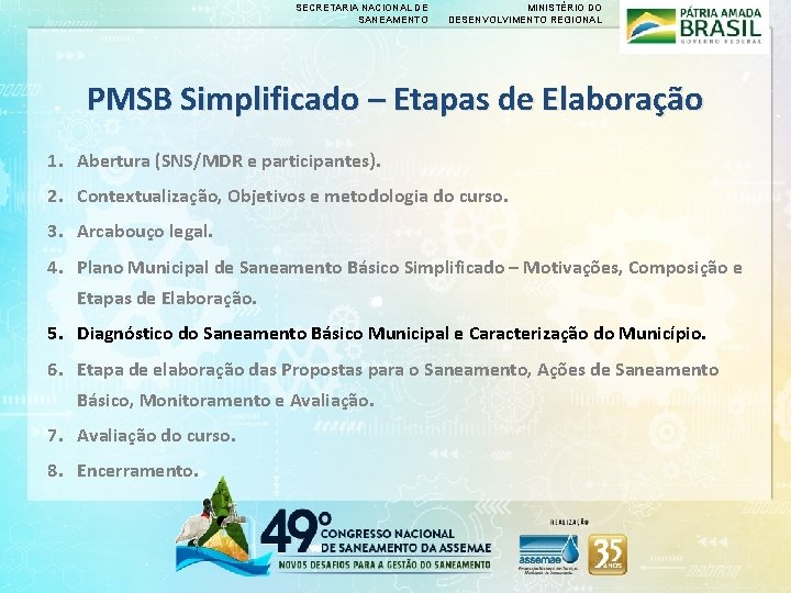 SECRETARIA NACIONAL DE SANEAMENTO MINISTÉRIO DO DESENVOLVIMENTO REGIONAL PMSB Simplificado – Etapas de Elaboração