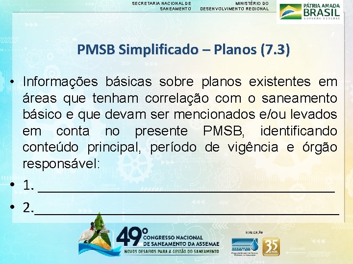 SECRETARIA NACIONAL DE SANEAMENTO MINISTÉRIO DO DESENVOLVIMENTO REGIONAL PMSB Simplificado – Planos (7. 3)