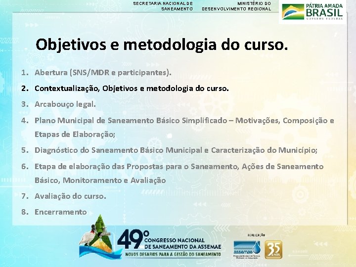 SECRETARIA NACIONAL DE SANEAMENTO MINISTÉRIO DO DESENVOLVIMENTO REGIONAL Objetivos e metodologia do curso. 1.