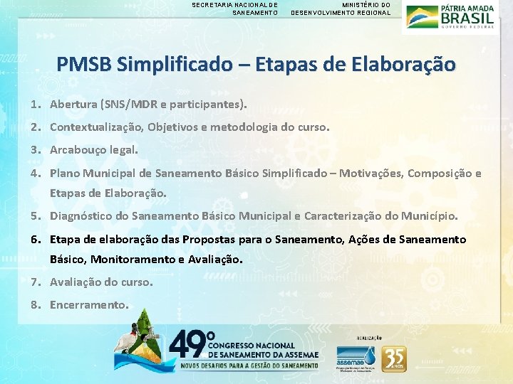 SECRETARIA NACIONAL DE SANEAMENTO MINISTÉRIO DO DESENVOLVIMENTO REGIONAL PMSB Simplificado – Etapas de Elaboração