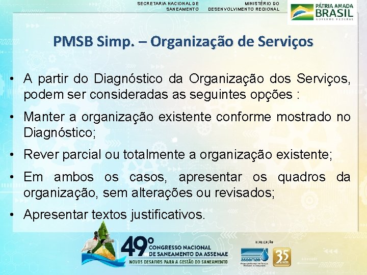 SECRETARIA NACIONAL DE SANEAMENTO MINISTÉRIO DO DESENVOLVIMENTO REGIONAL PMSB Simp. – Organização de Serviços SECRETARIA NACIONAL DE SANEAMENTO MINISTÉRIO DO DESENVOLVIMENTO REGIONAL PMSB Simp. – Organização de Serviços