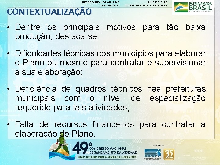 SECRETARIA NACIONAL DE SANEAMENTO CONTEXTUALIZAÇÃO MINISTÉRIO DO DESENVOLVIMENTO REGIONAL • Dentre os principais motivos